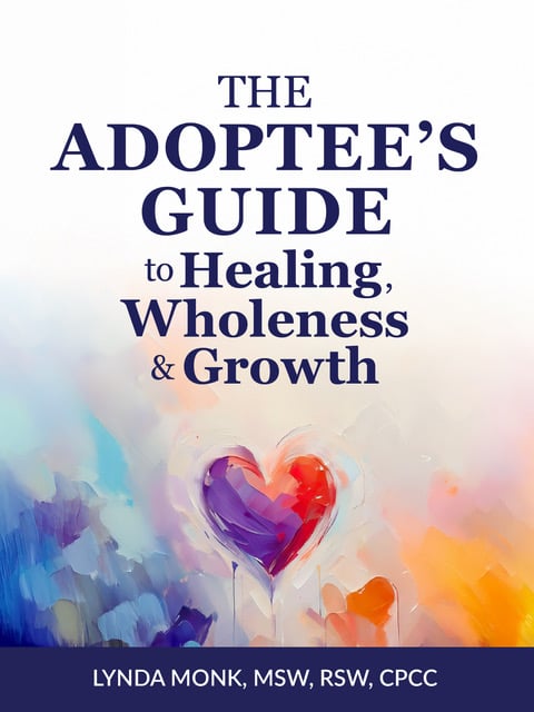 Cover of The Adoptee's Guide to Healing, Wholeness & Growth by Lynda Monk